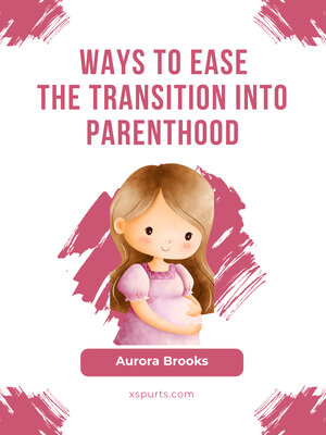 cover image of Ways to Ease the Transition into Parenthood